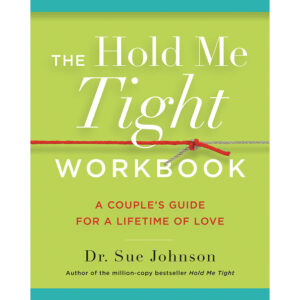 The Hold Me Tight Workbook: A Couple''s Guide For a Lifetime of Love