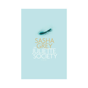 The Juliette Society: A Novel by Sasha Grey