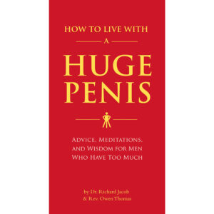 How to Live with a Huge Penis
