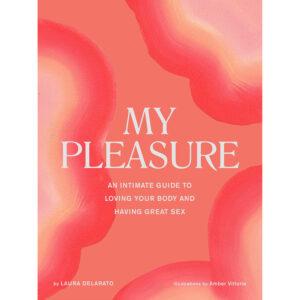 My Pleasure: An Intimate Guide to Loving Your Body and Having Great Sex