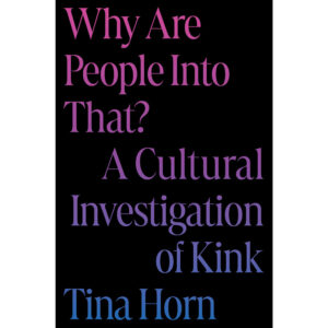Why Are People Into That? A Cultural Investigation of Kink